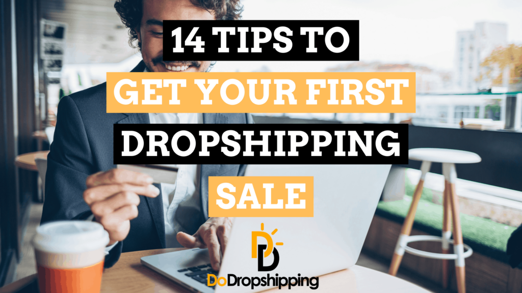14 Awesome Tips To Get Your First Dropshipping Sale in 2021