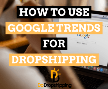 6 Tips to Use Google Trends for Your Dropshipping Store